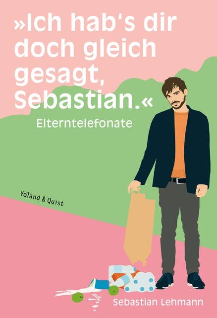 Cover for »Ich hab's dir doch gleich gesagt, Sebastian.«: Elterntelefonate