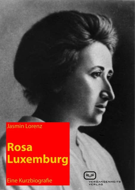 Rosa Luxemburg: Eine Kurzbiografie