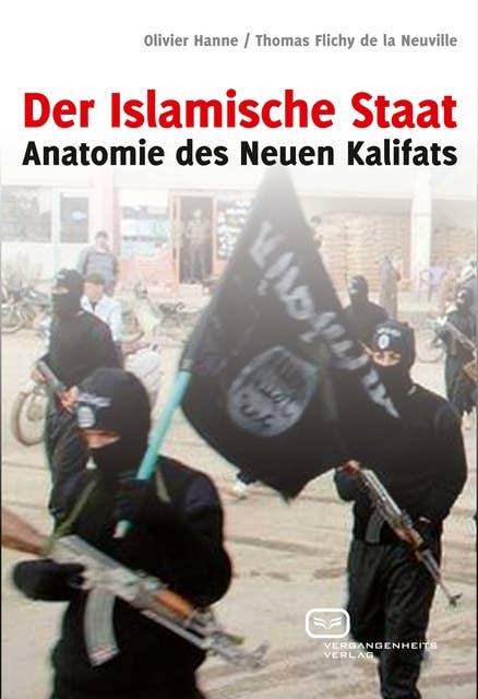 Der Islamische Staat: Anatomie des Neuen Kalifats