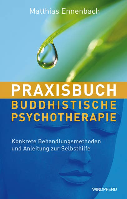 Praxisbuch buddhistische Psychotherapie: Konkrete Behandlungsmethoden und Anleitung zur Selbsthilfe