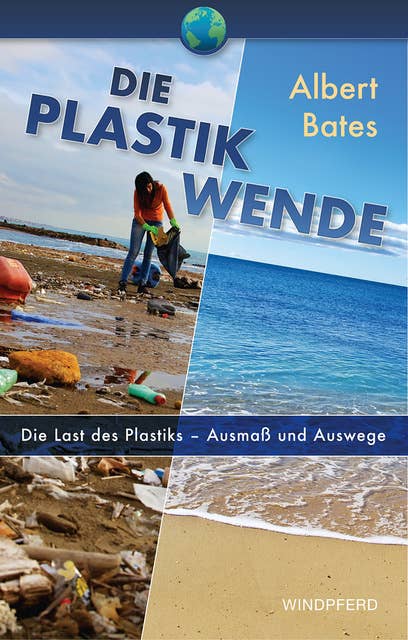 Die Plastik-Wende: Die Last des Plastik – Ausmaß und Auswege