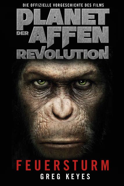 Planet der Affen - Revolution: Feuersturm: Die offizielle Vorgeschichte des Films