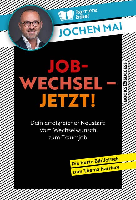 Jobwechsel – Jetzt!: Dein erfolgreicher Neustart: Vom Wechselwunsch zum Traumjob