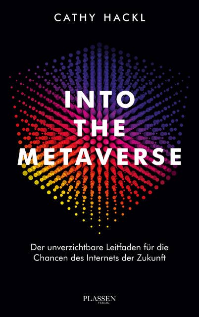 Into the Metaverse: Der unverzichtbare Leitfaden für die Chancen des Internets der Zukunft