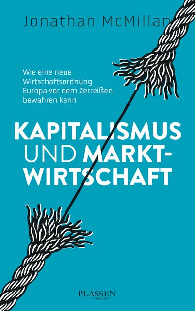 Kapitalismus und Marktwirtschaft: Wie eine neue Wirtschaftsordnung Europa vor dem Zerreißen bewahren kann