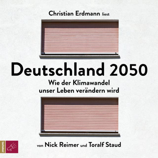 Deutschland 2050 - Wie der Klimawandel unser Leben verändern wird (Ungekürzt): Wie der Klimawandel unser Leben verändern wird
