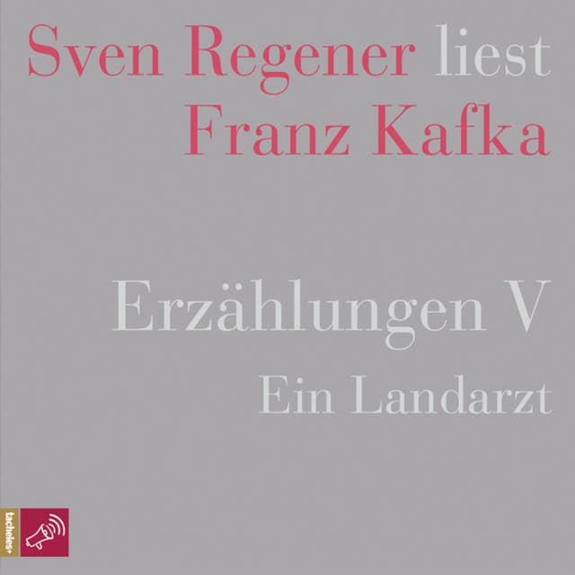 Erzählungen V - Ein Landarzt - Sven Regener liest Franz Kafka (Ungekürzt)