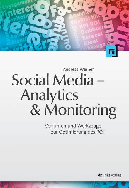 Social Media - Analytics & Monitoring: Verfahren und Werkzeuge zur Optimierung des ROI