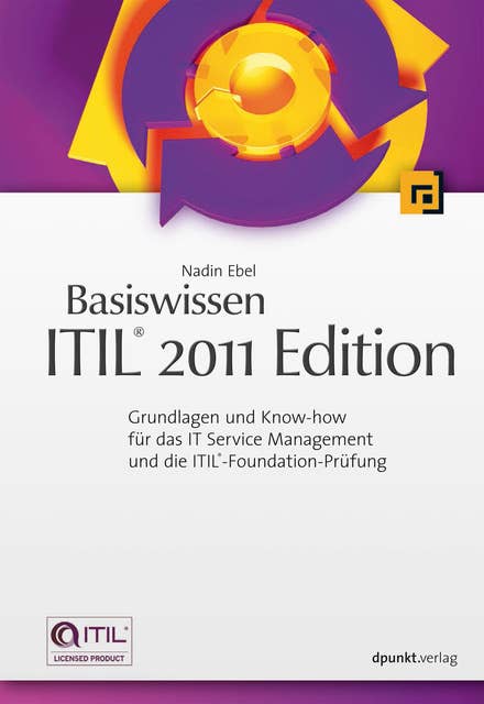 Basiswissen ITIL® 2011 Edition: Grundlagen und Know-how für das IT Service Management und die ITIL®-Foundation-Prüfung