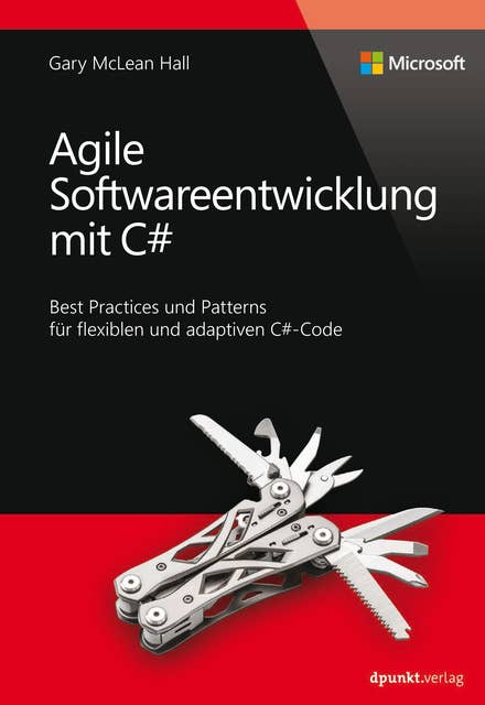 Agile Softwareentwicklung mit C# (Microsoft Press): Best Practices und Patterns für flexiblen und adaptiven C#-Code