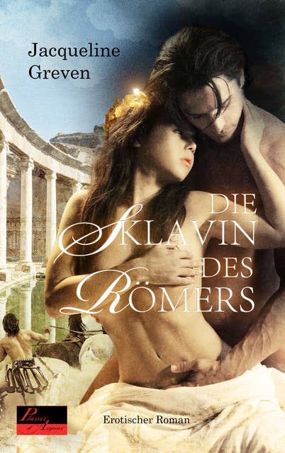 Die Sklavin des Römers: Erotischer Roman