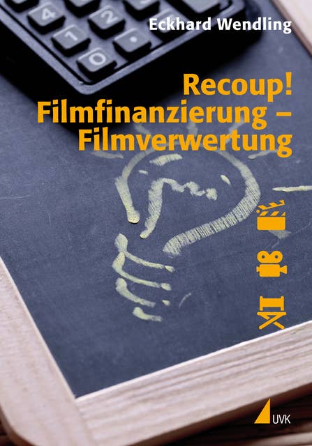 Recoup! Filmfinanzierung – Filmverwertung: Grundlagen und Beispiele