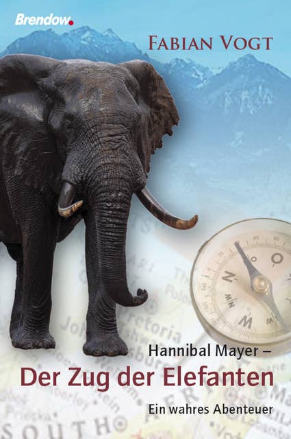 Hannibal Mayer - Der Zug der Elefanten: Ein wahres Abenteuer