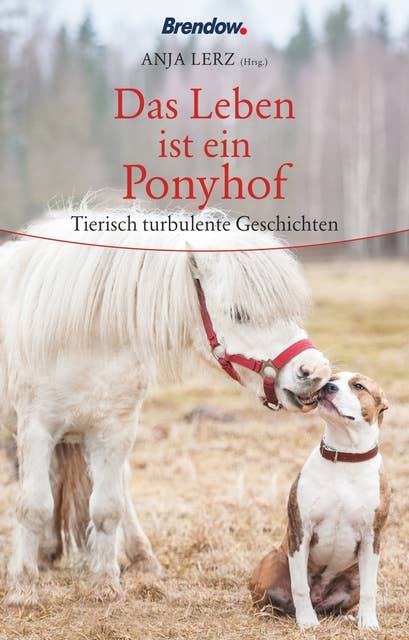 Das Leben ist ein Ponyhof: Tierische Geschichten