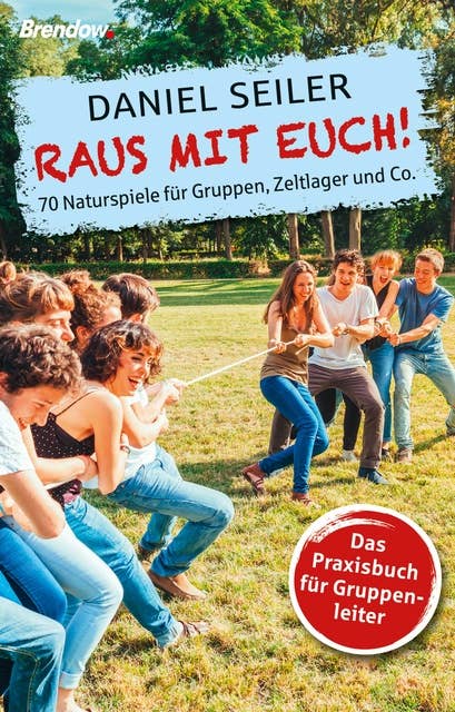 Raus mit Euch!: 70 Naturpiele für Gruppen, Zeltlager und Co.