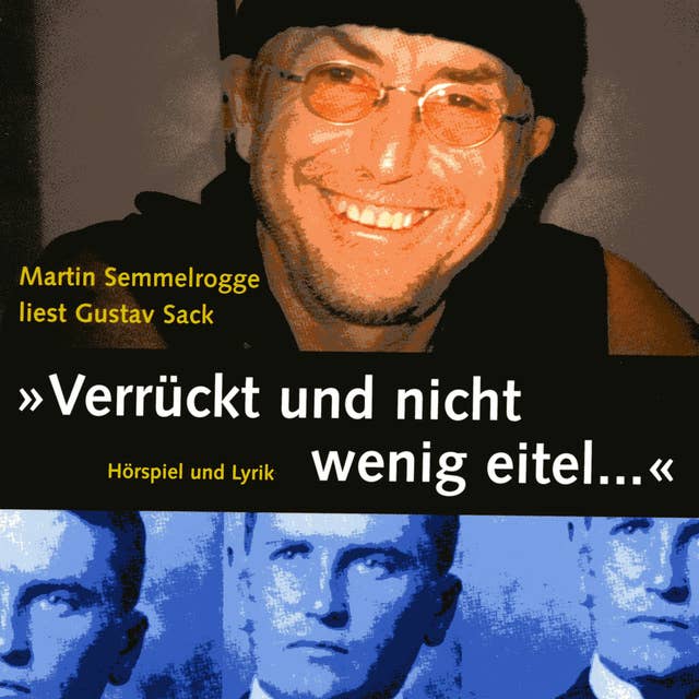 Verrückt und nicht wenig eitel ...: Martin Semmelrogge liest Gustav Sack, Hörspiel und Lyrik
