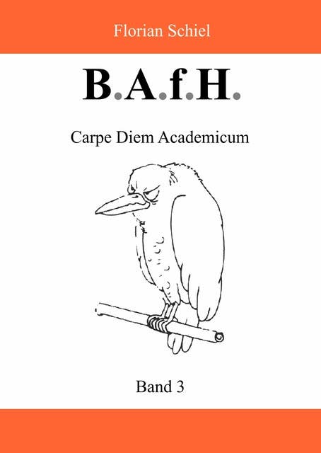 B.A.f.H.: Band 3: Carpe Diem Academicum