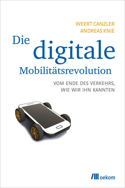 Die digitale Mobilitätsrevolution: Vom Ende des Verkehrs, wie wir ihn kannten