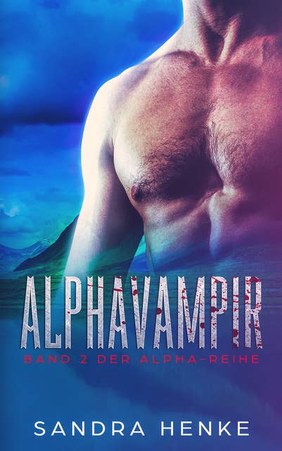 Alphavampir (Alpha Band 2): Fortsetzung der Paranormal Romance um eine Gruppe Gestaltwandler