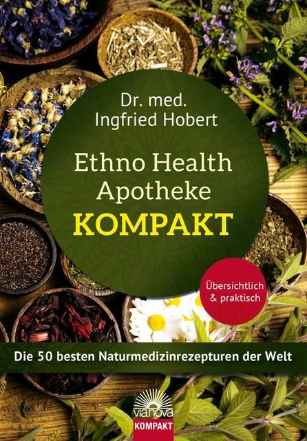 Ethno Health Apotheke - Kompakt: Die 50 besten Naturmedizinrezepturen der Welt