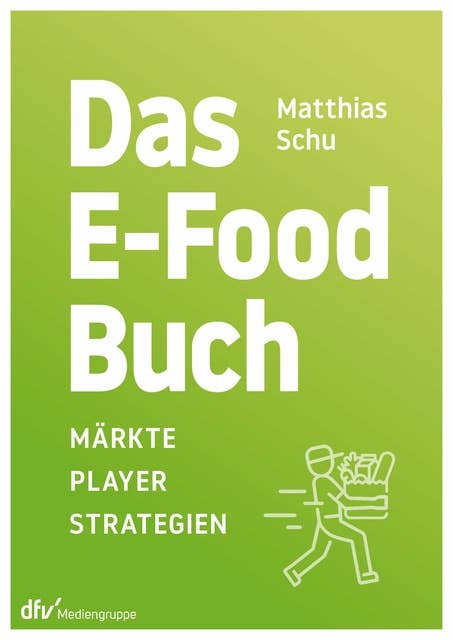 Das E-Food-Buch: Märkte – Player –Strategien