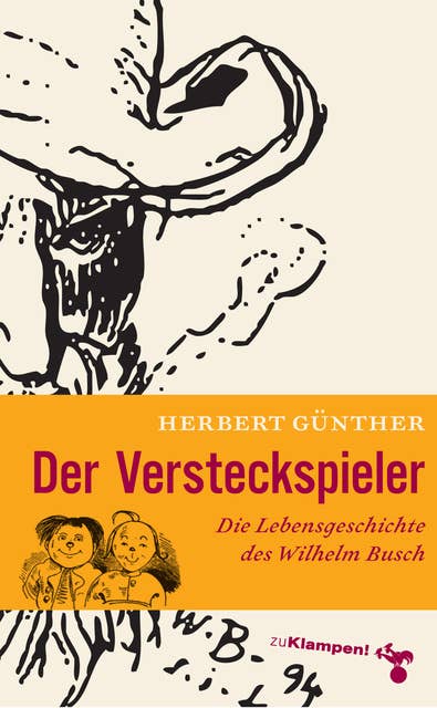 Der Versteckspieler: Die Lebensgeschichte des Wilhelm Busch