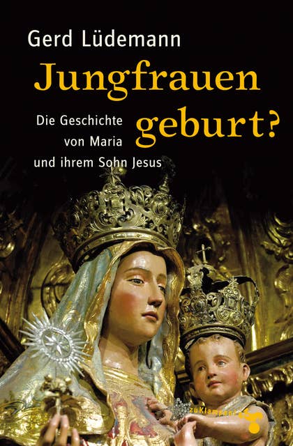 Jungfrauengeburt?: Die Geschichte von Maria und ihrem Sohn Jesus