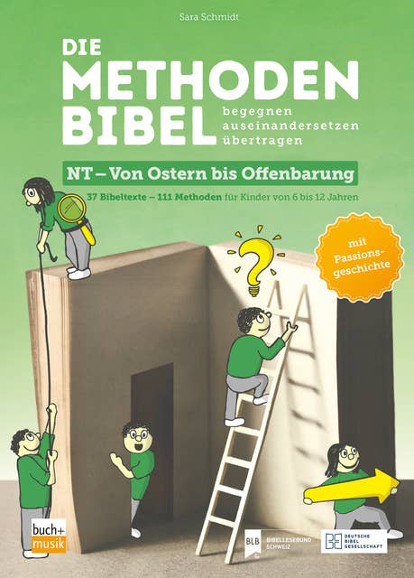 Die Methodenbibel NT - Von Ostern bis Offenbarung: 37 Bibeltexte – 111 Methoden für Kinder von 6 bis 12 Jahren: begegnen, auseinandersetzen, übertragen
