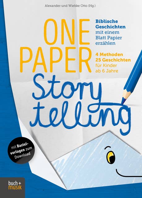 One Paper Storytelling: Biblische Geschichten mit einem Blatt Papier erzählen. 4 Methoden – 25 Geschichten für Kinder ab 6 Jahre