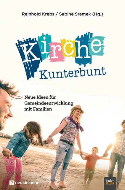 Kirche Kunterbunt: Neue Ideen für Gemeindeentwicklung mit Familien