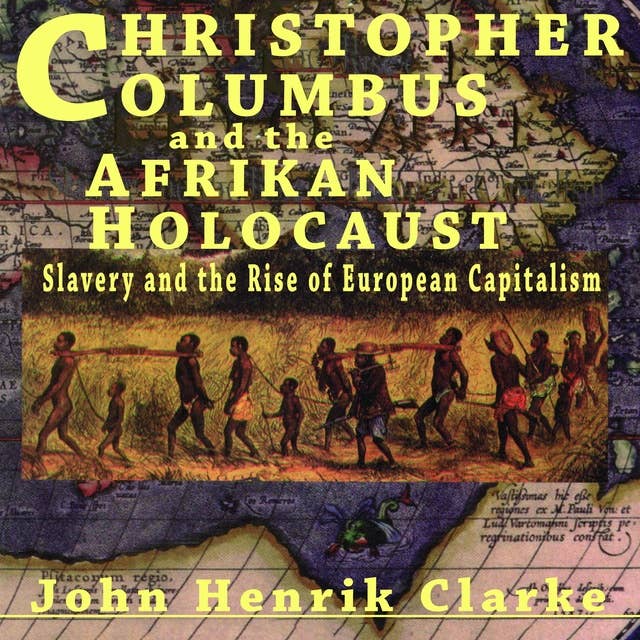 Christopher Columbus and the Afrikan Holocaust Slavery and the Rise of European Capitalism
