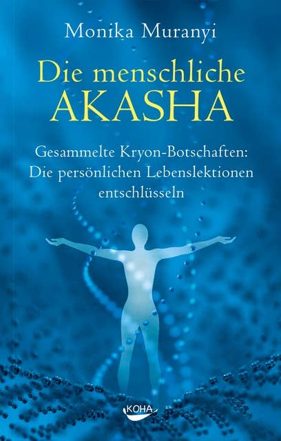 Die menschliche Akasha: Gesammelte Kryon-Botschaften - Die persönlichen Lebenslektionen entschlüsseln