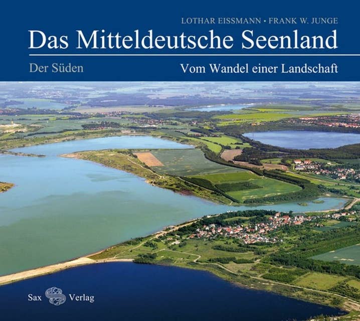 Das Mitteldeutsche Seenland. Vom Wandel einer Landschaft: Der Süden