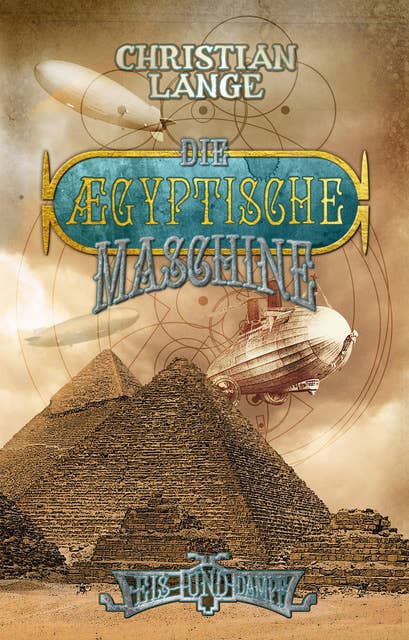 Die ægyptische Maschine: Ein Roman aus der Welt von Eis & Dampf