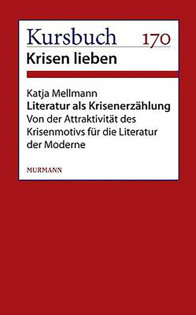 Literatur als Krisenerzählung: Von der Attraktivität des Krisenmotivs für die Literatur der Moderne