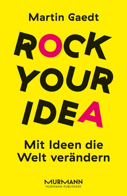 Rock Your Idea: Mit Ideen die Welt verändern