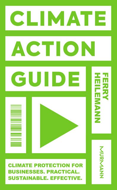 Climate Action Guide: Climate protection for businesses. Practical. Sustainable. Effective.