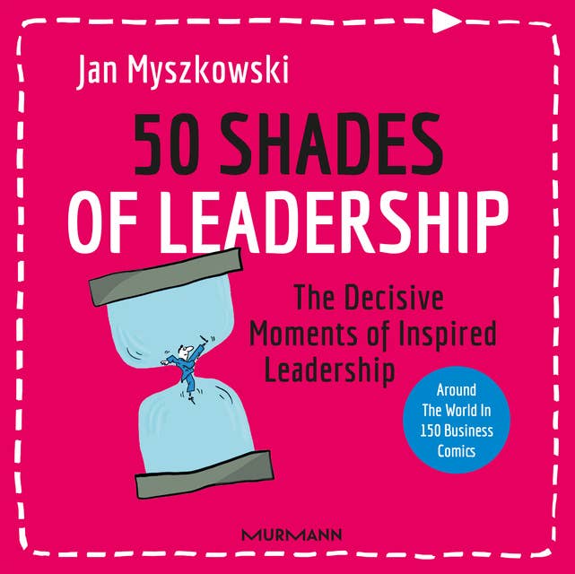 50 Shades of Leadership: The Decisive Moments of Inspired Leadership