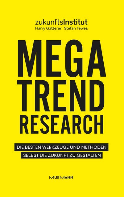 Megatrend Research: Die besten Werkzeuge und Methoden, selbst die Zukunft zu gestalten