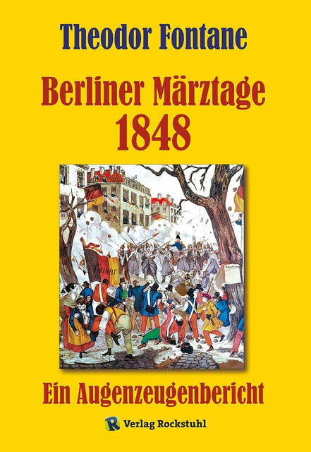 Berliner Märztage 1848: Deutsche Märzrevolution in Berlin. Ein Augenzeugenbericht