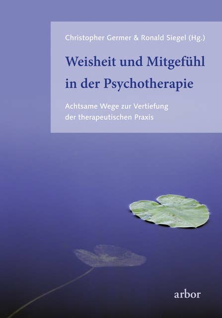 Weisheit und Mitgefühl in der Psychotherapie: Achtsame Wege zur Vertiefung der therapeutischen Praxis