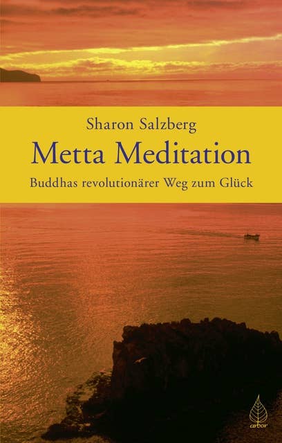 Metta Meditation: Buddhas revolutionärer Weg zum Glück