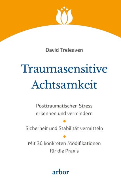 Traumasensitive Achtsamkeit: Posttraumatischen Stress erkennen und vermindern | Sicherheit und Stabilität vermitteln | Mit 36 konkreten Modifikationen für die Praxis