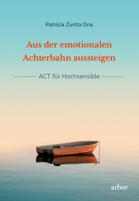 Aus der emotionalen Achterbahn aussteigen: ACT für Hochsensible