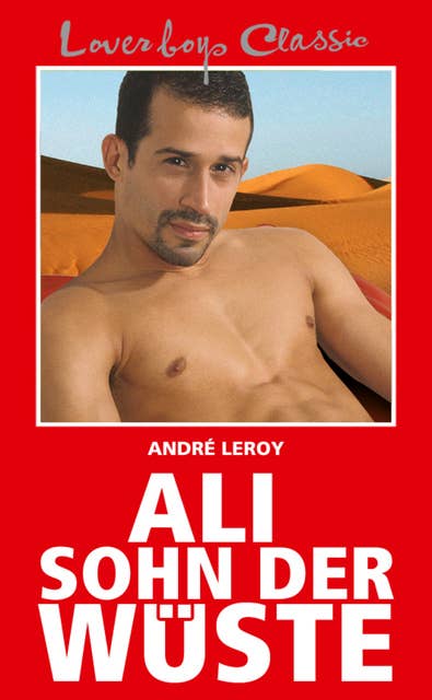 Cover for Loverboys Classic - Nr. 1: Ali, Sohn der Wüste: Erotische Abenteuer aus dem Orient