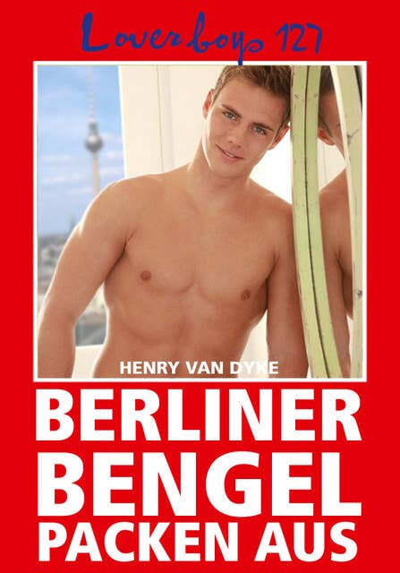Loverboys - Nr. 127: Berliner Bengel packen aus: Erotisches Treiben in der Hauptstadt