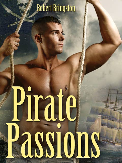 Pirate Passions. A Gay Erotic Novel