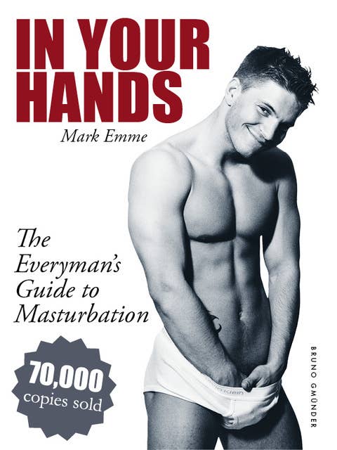 In Your Hands. The Everyman's Guide to Masturbation: Sex Guide for Men