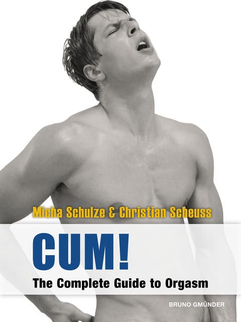 CUM The Complete Guide to Orgasm Sex Guide for Gay Men Ebook