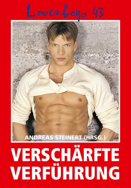 Cover for Loverboys - Nr. 43: Verschärfte Verführung: Schwule Liebe, heißer Sex und süße Jungs